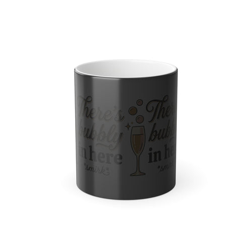 Color-Changing Mug - "There's Bubbly In Here" -11oz- ElanabyElane